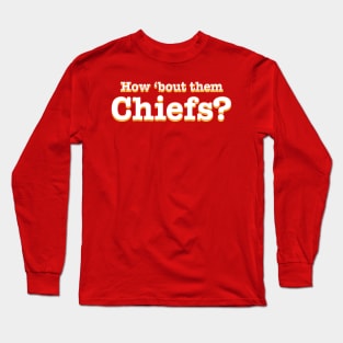 How 'bout them Chiefs? Long Sleeve T-Shirt